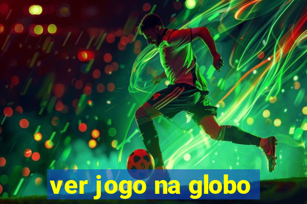 ver jogo na globo