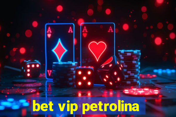 bet vip petrolina