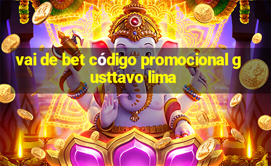 vai de bet código promocional gusttavo lima