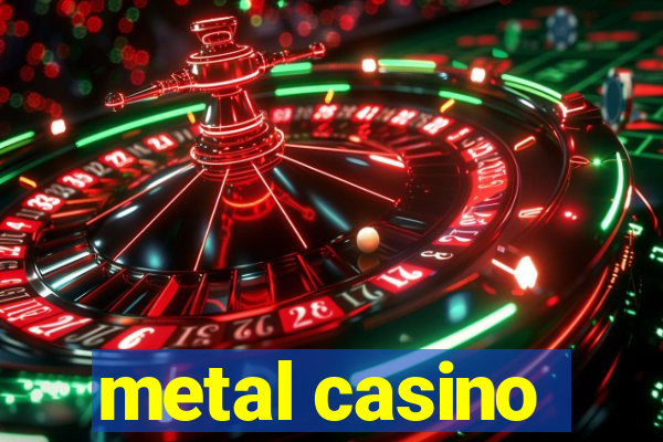 metal casino