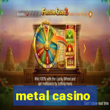 metal casino