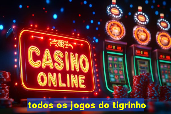 todos os jogos do tigrinho