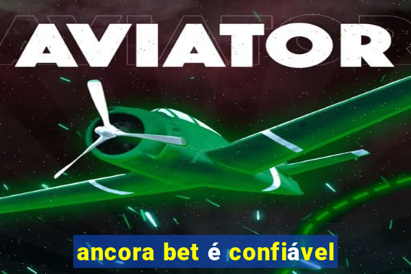 ancora bet é confiável