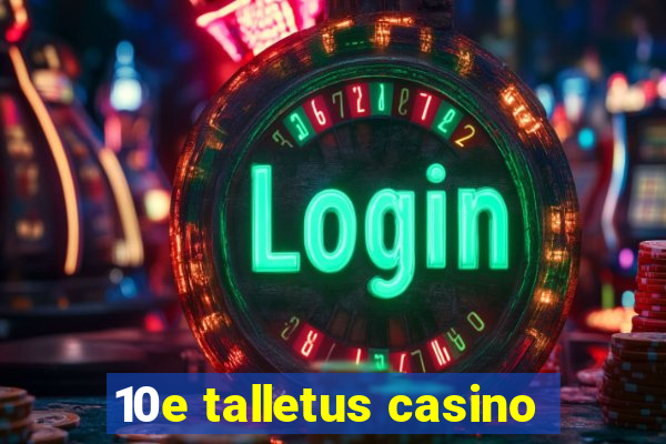 10e talletus casino