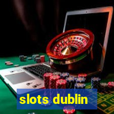 slots dublin