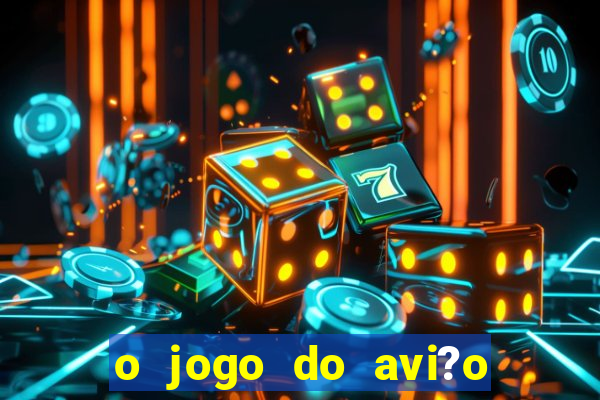 o jogo do avi?o que ganha dinheiro