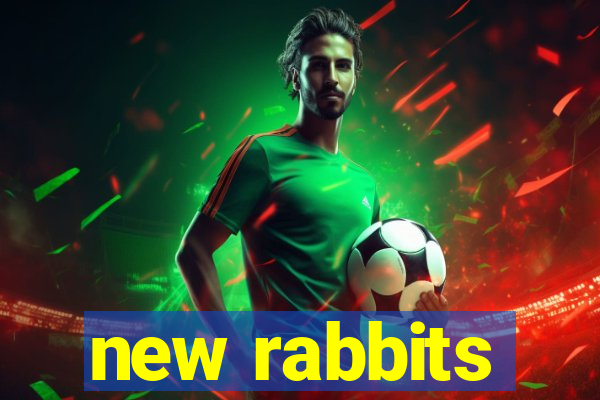 new rabbits