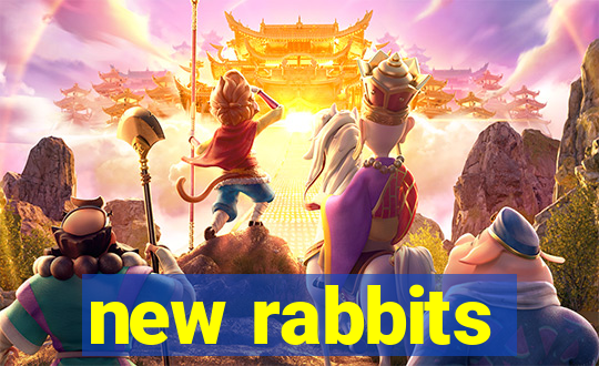 new rabbits