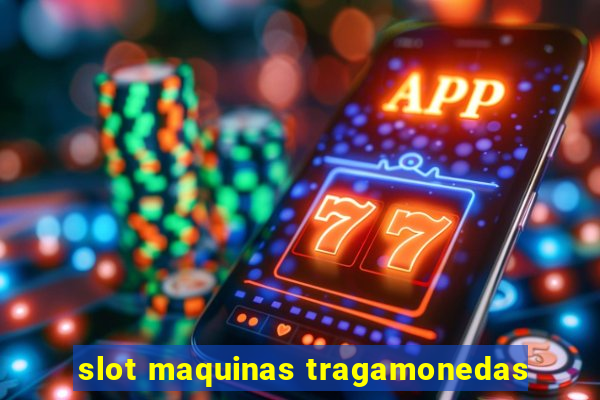 slot maquinas tragamonedas