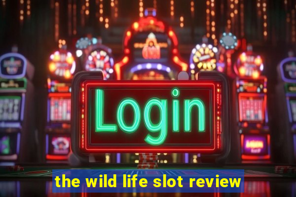 the wild life slot review