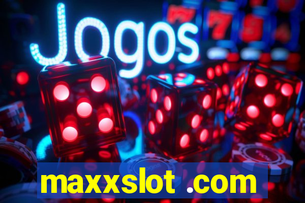 maxxslot .com