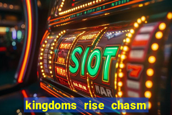 kingdoms rise chasm of fear slot