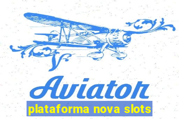 plataforma nova slots