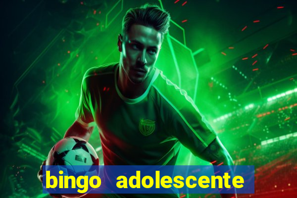 bingo adolescente já fez as coisas abaixo?