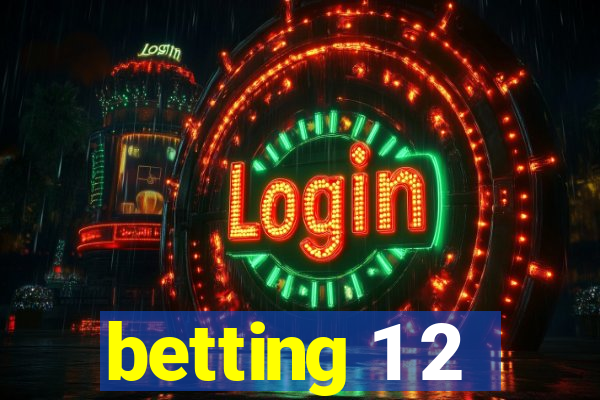 betting 1 2