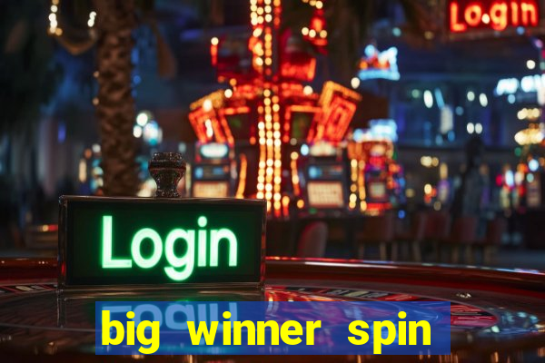 big winner spin and win cash