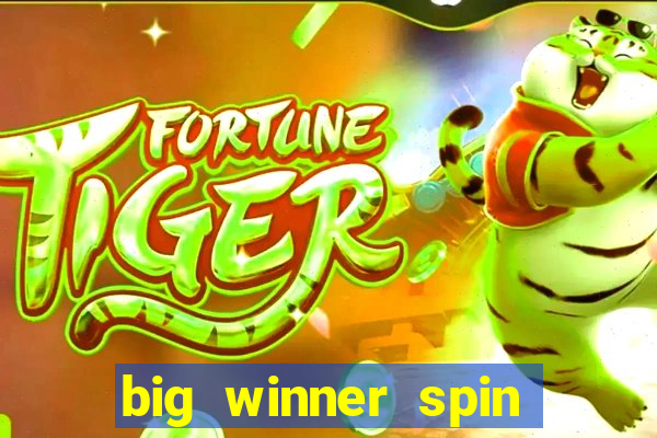 big winner spin and win cash