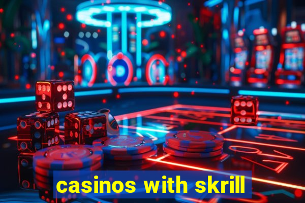 casinos with skrill