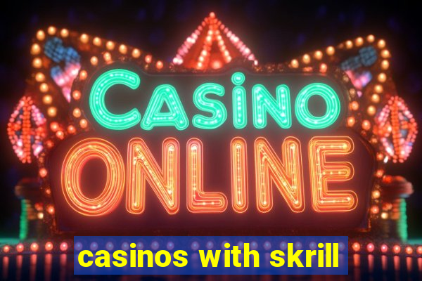 casinos with skrill