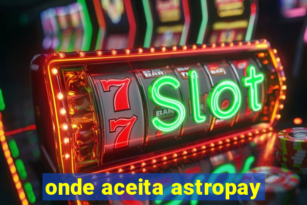 onde aceita astropay