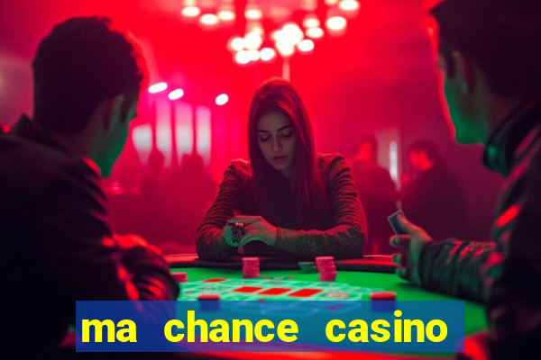 ma chance casino 10 €