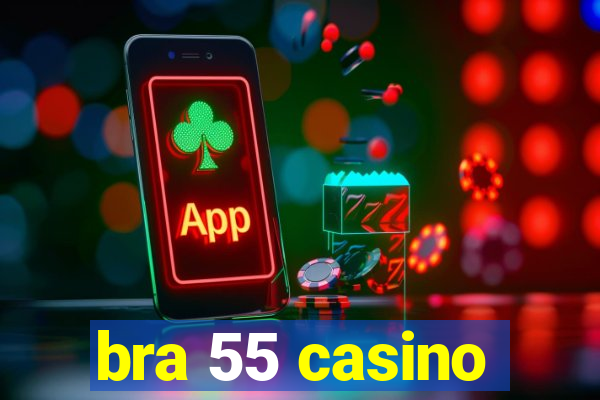 bra 55 casino