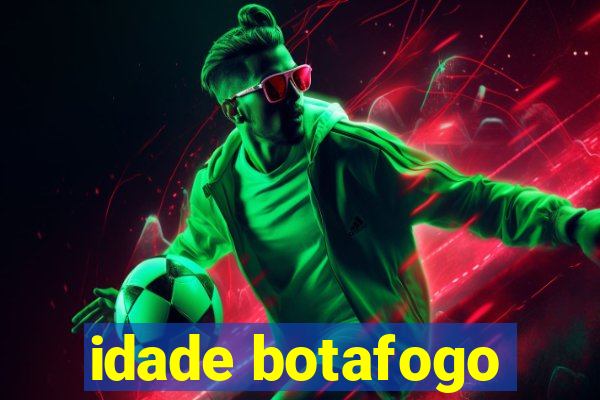 idade botafogo