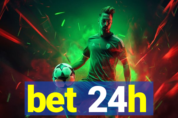 bet 24h