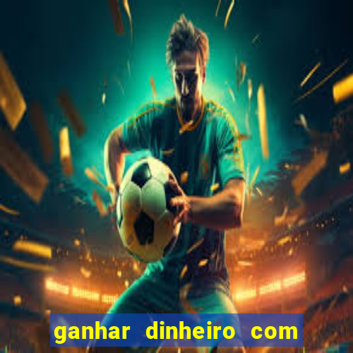 ganhar dinheiro com jogos na internet