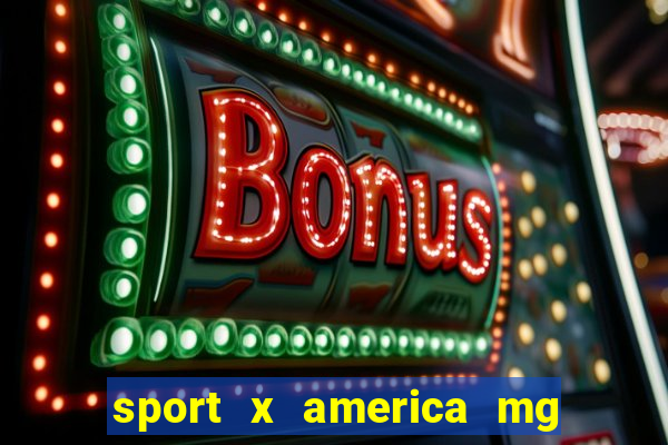 sport x america mg onde assistir