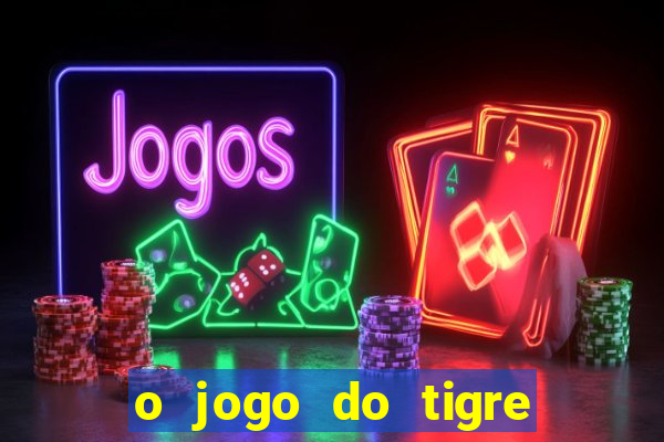 o jogo do tigre realmente paga