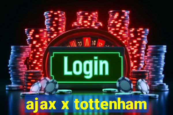 ajax x tottenham