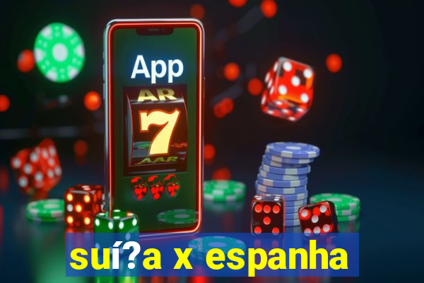 suí?a x espanha