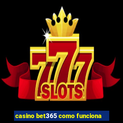 casino bet365 como funciona