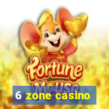 6 zone casino