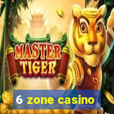 6 zone casino