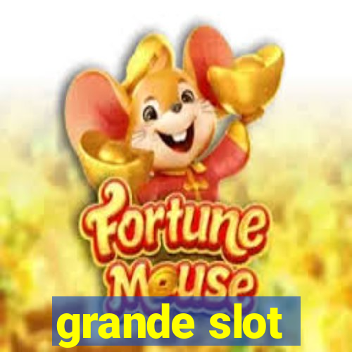 grande slot