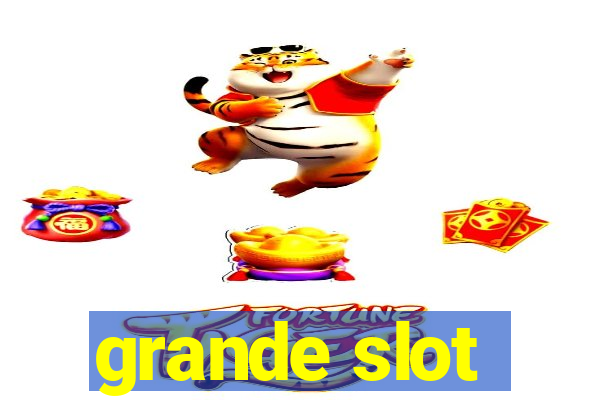 grande slot