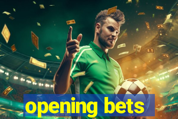 opening bets