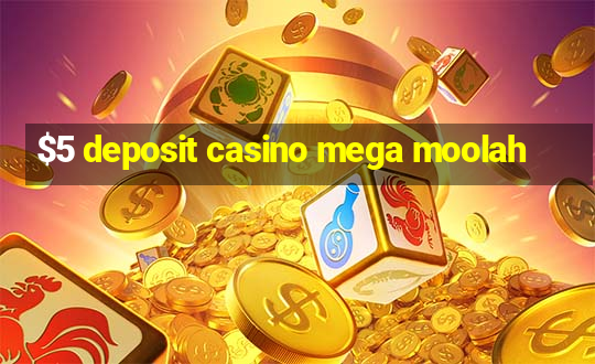 $5 deposit casino mega moolah