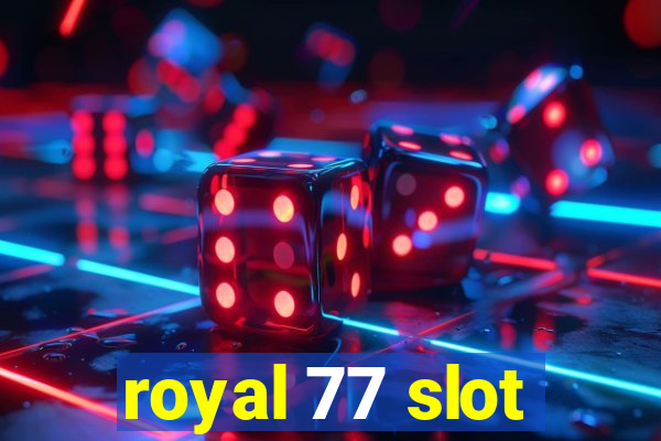 royal 77 slot