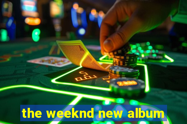 the weeknd new album