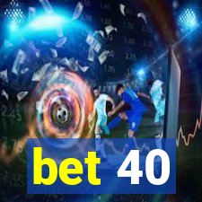 bet 40