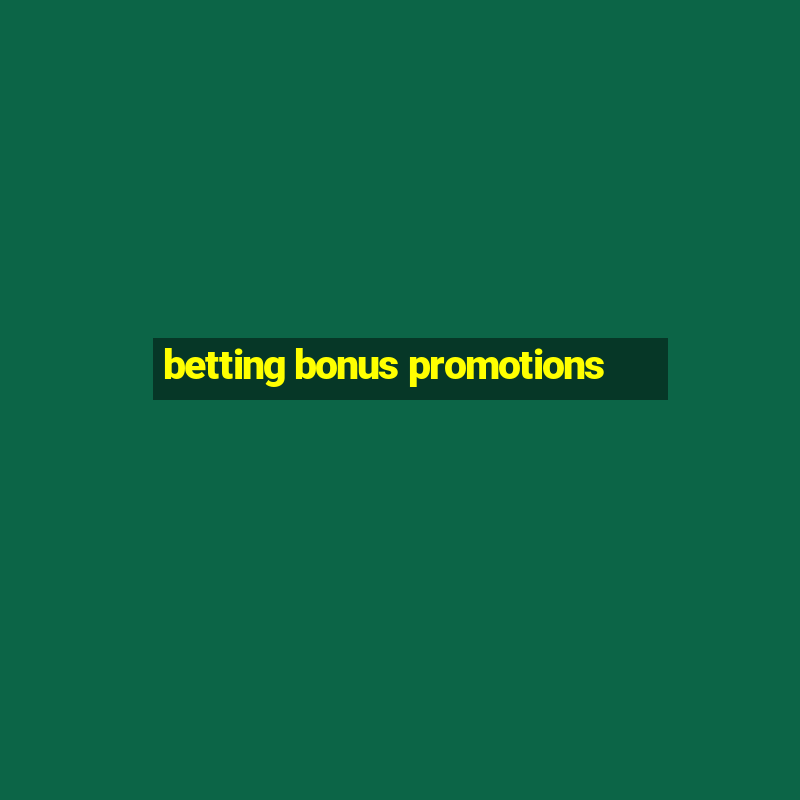 betting bonus promotions