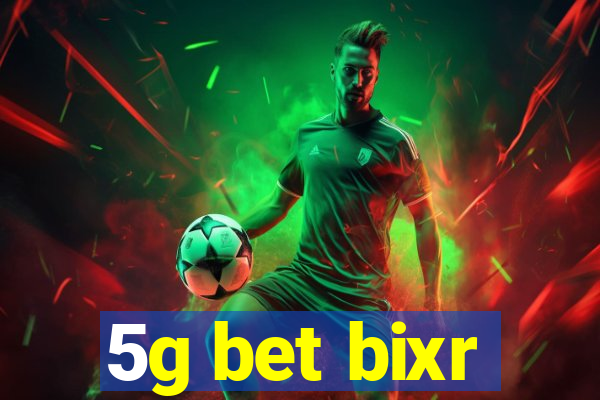 5g bet bixr