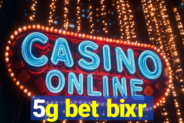 5g bet bixr