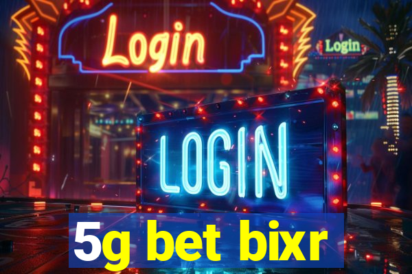 5g bet bixr