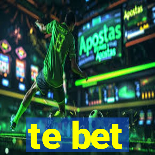 te bet