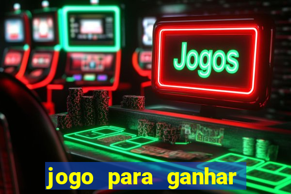 jogo para ganhar dinheiro online