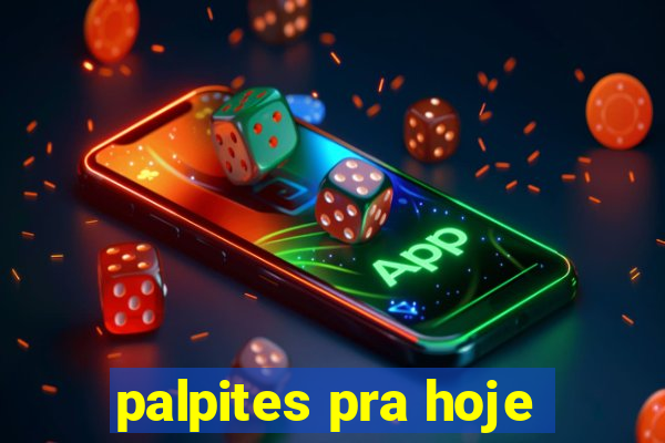 palpites pra hoje